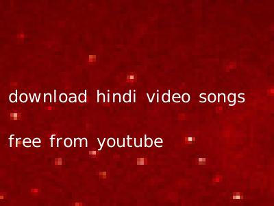 download hindi video songs free from youtube