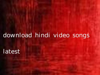 download hindi video songs latest