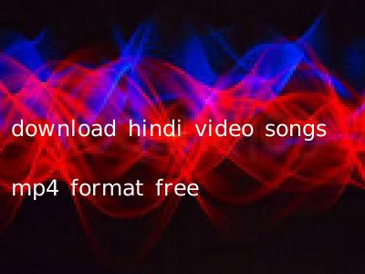 download hindi video songs mp4 format free