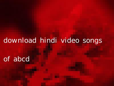 download hindi video songs of abcd