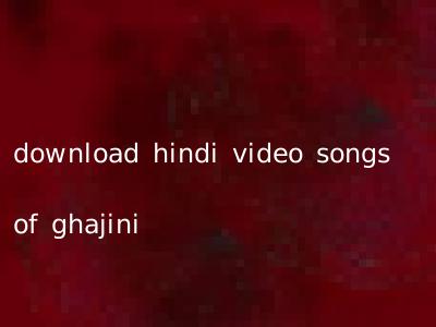 download hindi video songs of ghajini