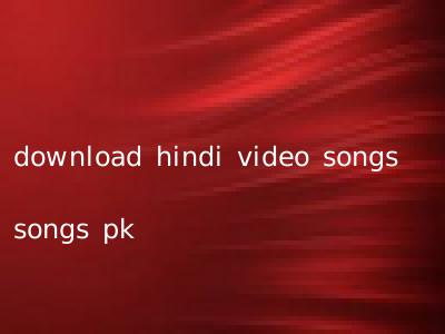 download hindi video songs songs pk