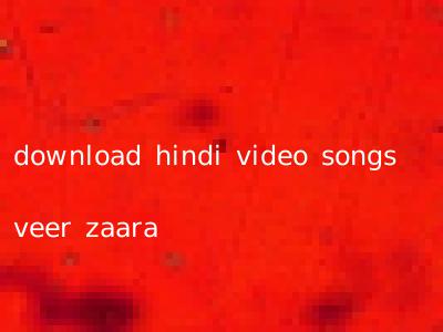 download hindi video songs veer zaara