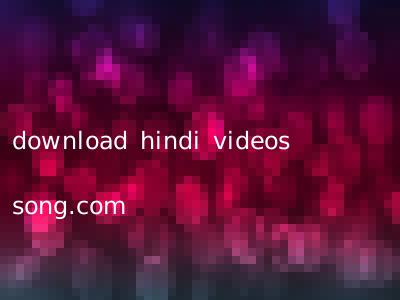 download hindi videos song.com