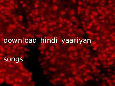 download hindi yaariyan songs