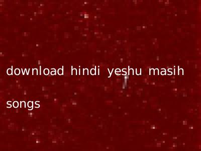 download hindi yeshu masih songs