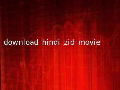 download hindi zid movie