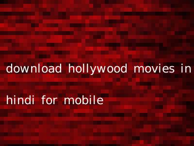 download hollywood movies in hindi for mobile