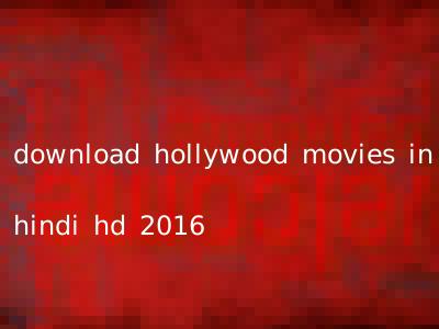 download hollywood movies in hindi hd 2016