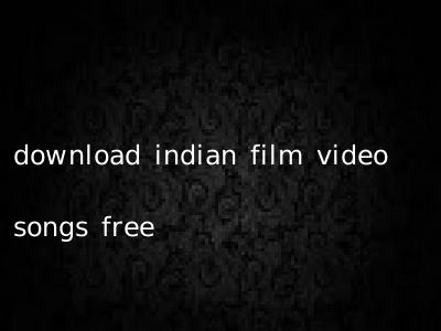download indian film video songs free