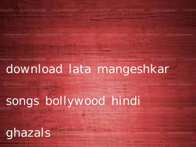 download lata mangeshkar songs bollywood hindi ghazals