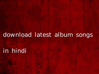 download latest album songs in hindi