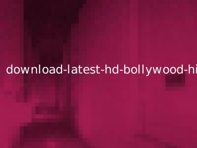 download-latest-hd-bollywood-hindi-movies-free