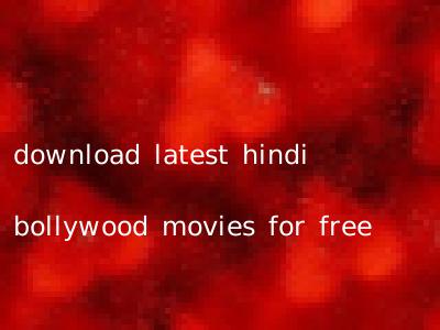 download latest hindi bollywood movies for free