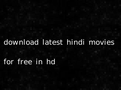 download latest hindi movies for free in hd