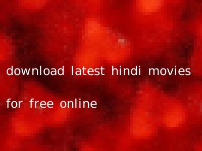 download latest hindi movies for free online