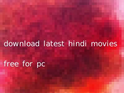 download latest hindi movies free for pc