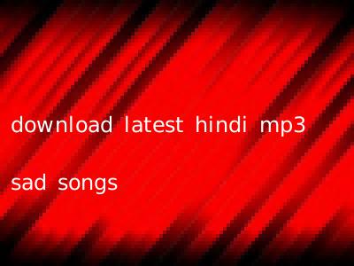 download latest hindi mp3 sad songs