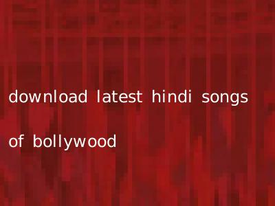 download latest hindi songs of bollywood