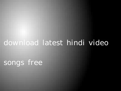 download latest hindi video songs free