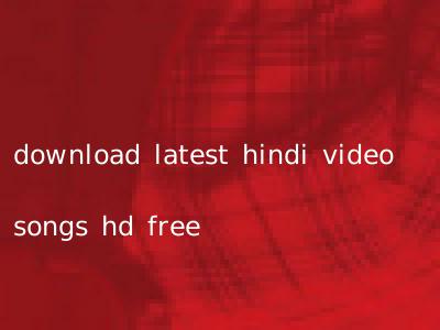 download latest hindi video songs hd free