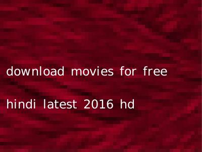 download movies for free hindi latest 2016 hd