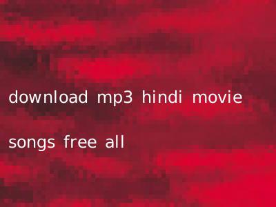 download mp3 hindi movie songs free all