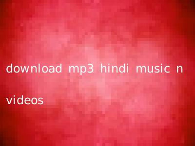 download mp3 hindi music n videos