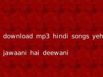 download mp3 hindi songs yeh jawaani hai deewani