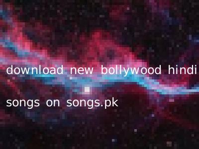download new bollywood hindi songs on songs.pk