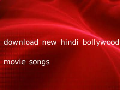 download new hindi bollywood movie songs