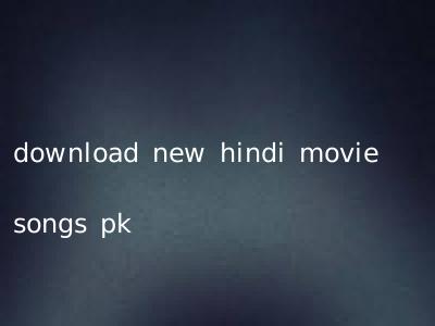 download new hindi movie songs pk