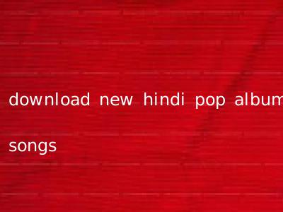 download new hindi pop album songs