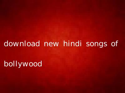 download new hindi songs of bollywood
