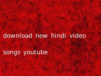 download new hindi video songs youtube