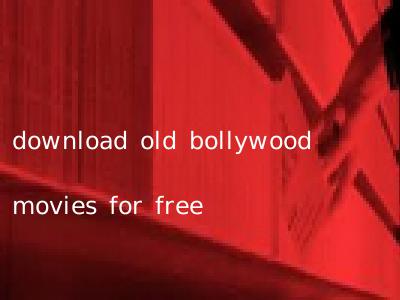 download old bollywood movies for free