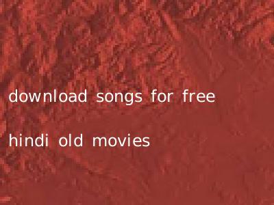 download songs for free hindi old movies