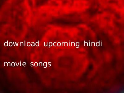 download upcoming hindi movie songs