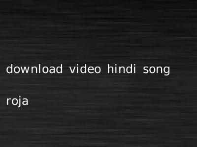 download video hindi song roja