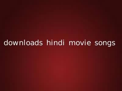 downloads hindi movie songs