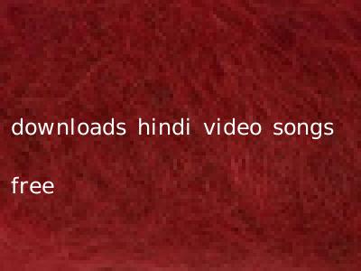 downloads hindi video songs free