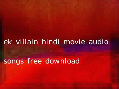 ek villain hindi movie audio songs free download