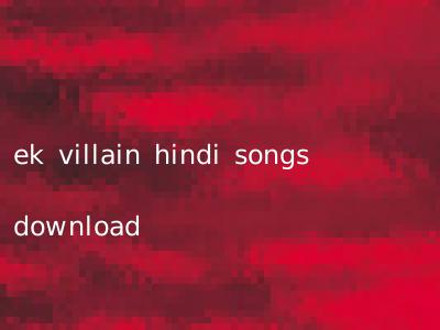 ek villain hindi songs download