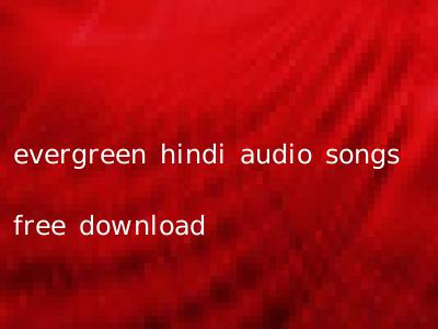 evergreen hindi audio songs free download