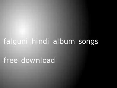 falguni hindi album songs free download