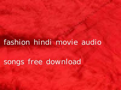 fashion hindi movie audio songs free download