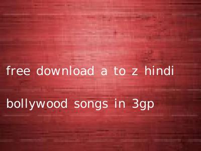 free download a to z hindi bollywood songs in 3gp