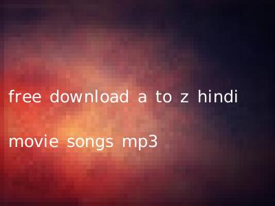 free download a to z hindi movie songs mp3