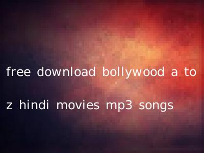 free download bollywood a to z hindi movies mp3 songs
