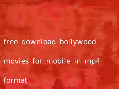 free download bollywood movies for mobile in mp4 format
